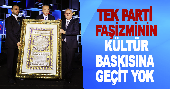 Tek Parti Faşizminin Kültür Baskısına Geçit Yok