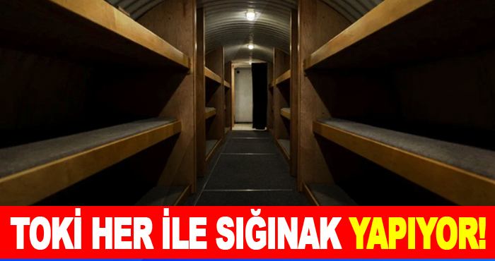 TOKİ her ile sığınak yapıyor!