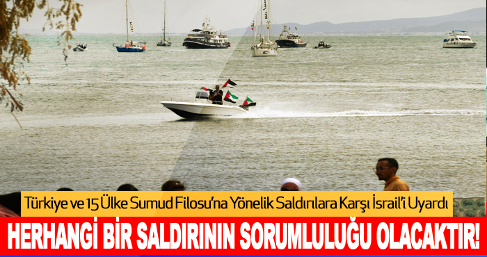 Türkiye ve 15 Ülke Sumud Filosu’na Yönelik Saldırılara Karşı İsrail’i Uyardı