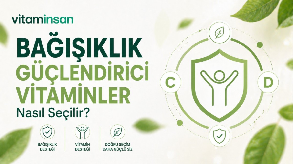 Bağışıklık Güçlendirici Vitaminler Nasıl Seçilir?