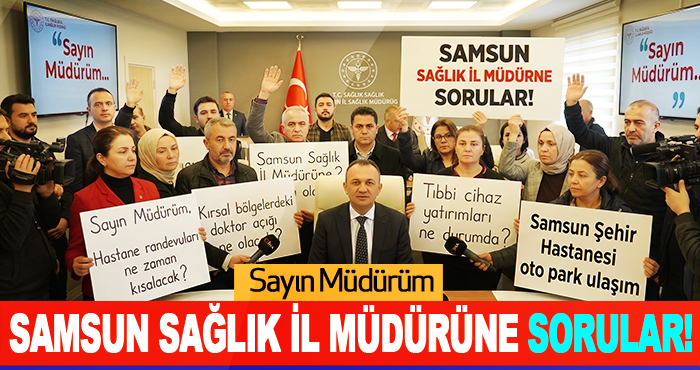Samsun Sağlık İl Müdürüne Sorular!
