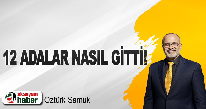 12 Adalar Nasıl Gitti!