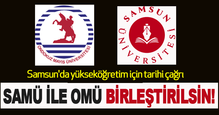 SAMÜ ile OMÜ birleştirilsin!