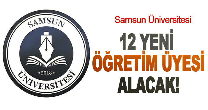 Samsun Üniversitesi 12 yeni öğretim üyesi alacak!