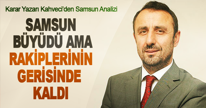 Samsun Büyüdü Ama Rakiplerinin Gerisinde Kaldı