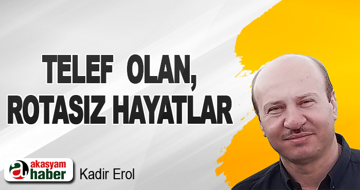 Telef  olan, rotasız hayatlar
