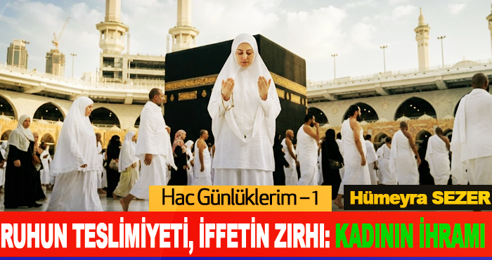 ​Ruhun Teslimiyeti, iffetin Zırhı: Kadının İhramı