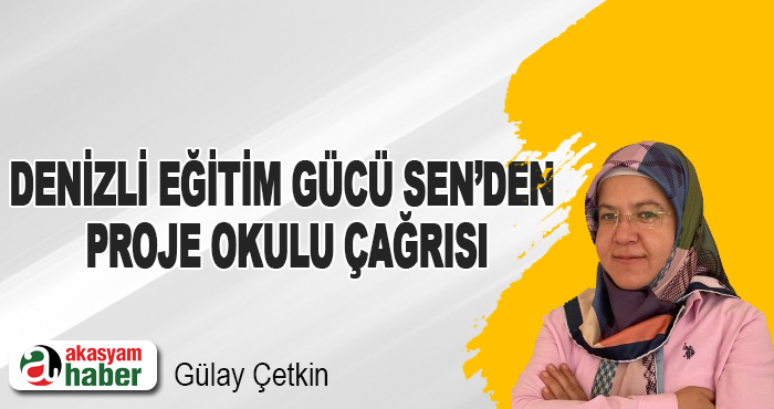 Denizli Eğitim Gücü Sen’den Proje Okulu Çağrısı