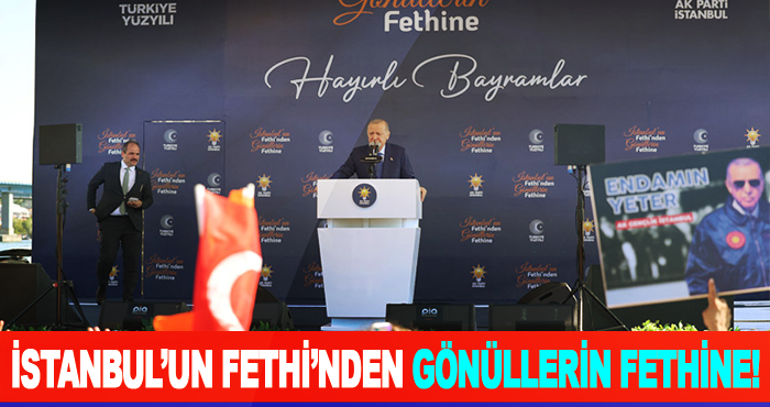 İstanbul’un Fethi’nden Gönüllerin Fethine!