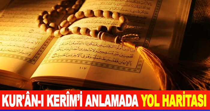 Kur'ân-ı Kerîm’i Anlamada Yol Haritası