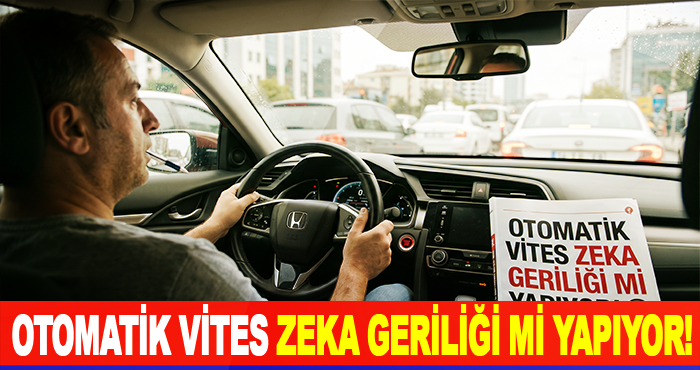 Otomatik vites zeka geriliği mi yapıyor!