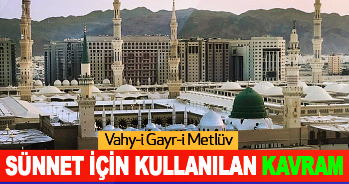 Vahy-i Gayr-i Metlüv Sünnet İçin Kullanılan Kavram
