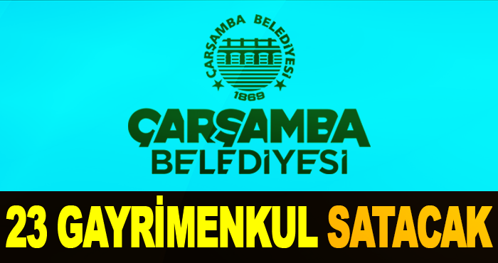 Çarşamba Belediyesi 23 Gayrimenkul Satacak
