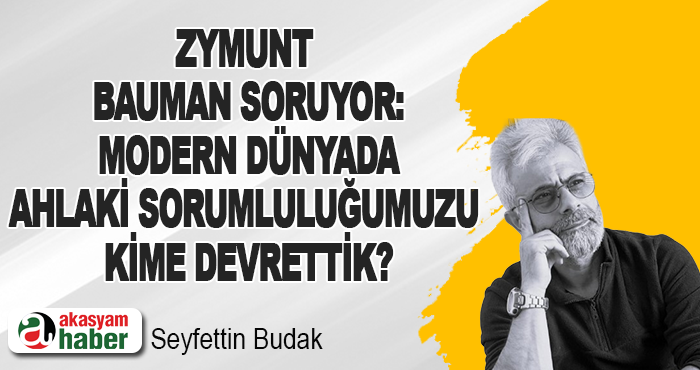 Zymunt Bauman Soruyor: Modern Dünyada Ahlaki Sorumluluğumuzu Kime Devrettik?