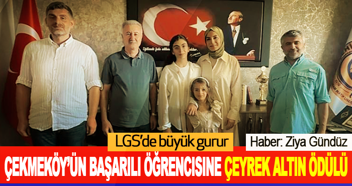 Çekmeköy’ün başarılı öğrencisine çeyrek altın ödülü