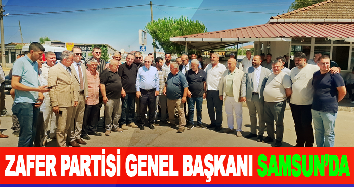 Zafer Partisi Genel Başkanı Samsun’da
