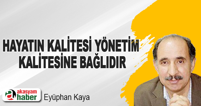 Hayatın kalitesi yönetim kalitesine bağlıdır