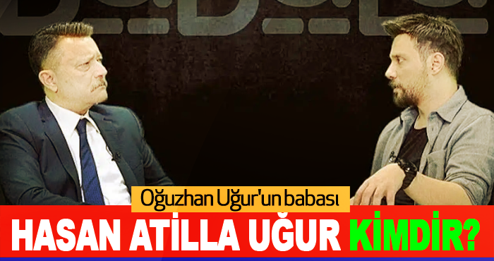 Oğuzhan Uğur'un babası Hasan Atilla Uğur kimdir