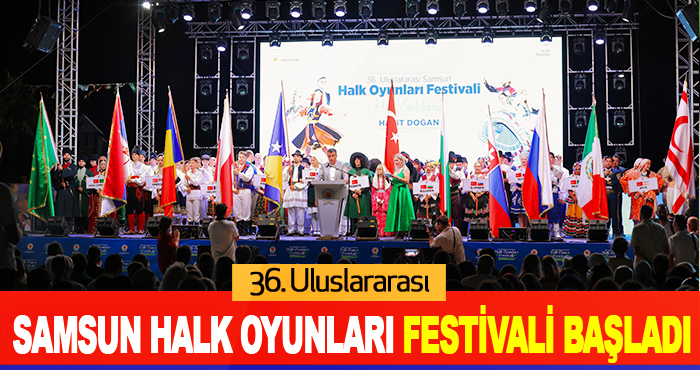 36. Uluslararası Samsun Halk Oyunları Festivali Başladı