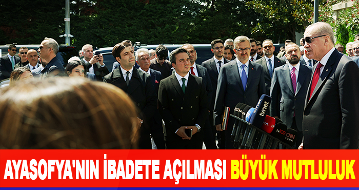 Ayasofya'nın ibadete açılması büyük mutluluk