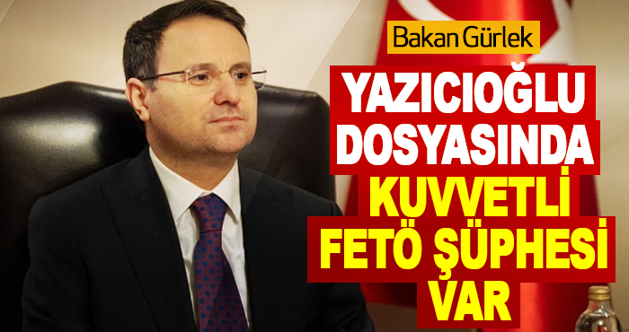 Yazıcıoğlu dosyasında Kuvvetli FETÖ şüphesi var