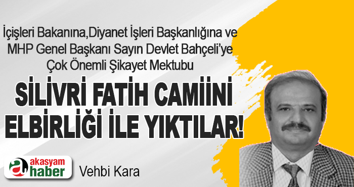 Silivri fatih camiini elbirliği ile yıktılar!