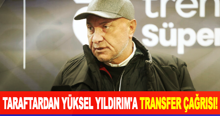 Taraftardan Yüksel Yıldırım'a Transfer Çağrısı!