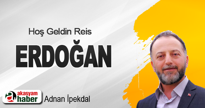 Hoş Geldin Reis ERDOĞAN
