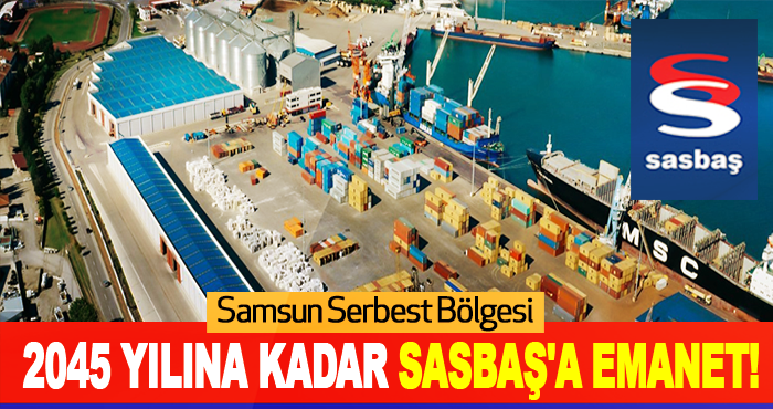 Serbest Bölge 2045 yılına kadar SASBAŞ'a emanet!
